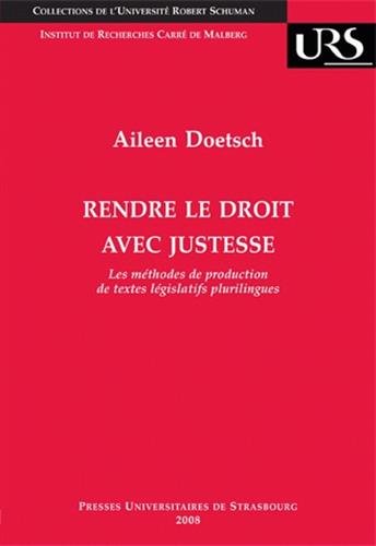 Rendre le droit avec justesse : Les méthodes de production de textes législatifs plurilingues Rendre le droit avec justesse : Les méthodes de production de textes législatifs plurilingues