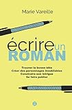 Ecrire un roman: Comment devenir écrivain, écrire un livre et le faire publier