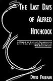 Last Days of Alfred Hitchcock: Memoir His Last Collaborator The Final Unproduced Screenplay The Short Night by 