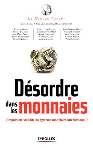 Désordre dans les monnaies: L'impossible stabilité du système monétaire international. Désordre dans les monnaies: L'impossible stabilité du système monétaire international.
