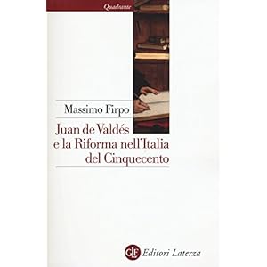 Juan de Valdés e la Riforma nell'Italia del Cinquecento