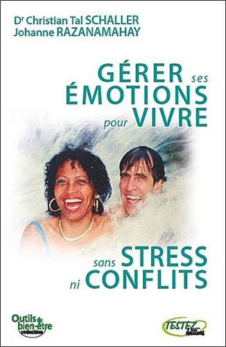 Gérer ses émotions pour vivre sans stress ni conflits Gérer ses émotions pour vivre sans stress ni conflits
