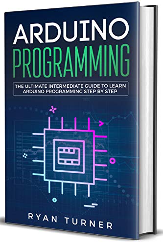 Arduino Programming: The Ultimate Intermediate Guide to Learn Arduino Programming Step by Step (English Edition)