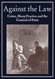 Image de Against the Law: Crime, Sharp Practice and the Control of Print (Publishing Pathways)