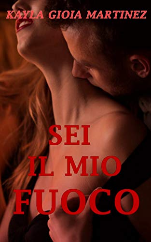 Kayla Gioia Martinez - Sei il mio fuoco (2019)