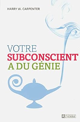 LES EDITIONS DE LHOMME Votre subconscient a du génie