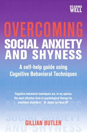 Overcoming Social Anxiety And Shyness 1st Edition A Self Help Guide Using Cognitive Behavioral Techniques Overcoming Books Ebook Butler Gillian Amazon In Kindle Store
