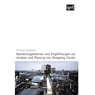 Beurteilungskriterien und Empfehlungen zur Analyse und Planung von Shopping-Centern Beurteilungskriterien und Empfehlungen zur Analyse und Planung von Shopping-Centern