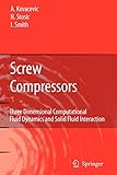  Screw Compressors: Three Dimensional Computational Fluid Dynamics and Solid Fluid Interaction