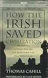 How the Irish Saved Civilization: The Untold Story of Ireland's Heroic Role from the Fall of Rome to