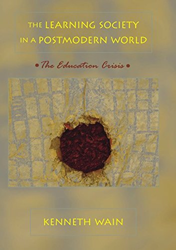 The Learning Society in a Postmodern World: The Education Crisis (Counterpoints) The Learning Society in a Postmodern World: The Education Crisis (Counterpoints)