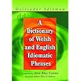 A Dictionary of Welsh and English Idiomatic Phrases: Welsh-English/English-Welsh