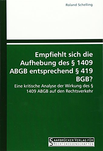 Empfiehlt sich die Aufhebung des § 1409 ABGB entsprechend § 419 BGB?: Eine kritische Analyse der Wirkung des § 1409 ABGB auf den Rechtsverkehr