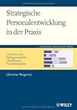 Strategische Personalentwicklung in der Praxis: Instrumente, Erfolgsmodelle, Checklisten, Praxisbeispiele by Christine Wegerich