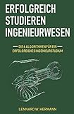 Erfolgreich studieren Ingenieurwesen: Die 6 Algorithmen für ein erfolgreiches Ingenieurstudium by 