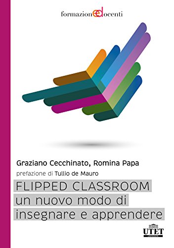 Flipped classroom. Un nuovo modo di insegnare e apprendere Flipped classroom. Un nuovo modo di insegnare e apprendere
