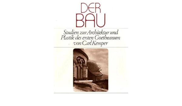 Der Bau Studien Zur Architektur Und Plastik Des Ersten Goetheanum Amazon De Kemper Carl Bucher