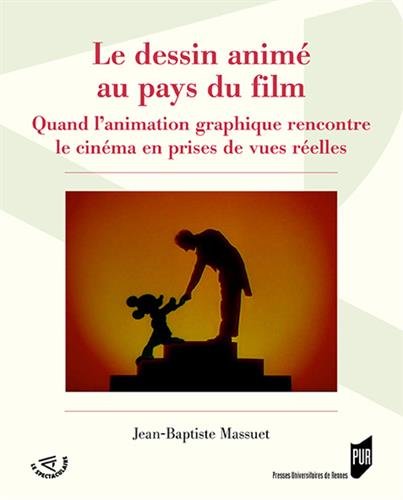 Le dessin animé au pays du film: Quand l'animation graphique rencontre le cinéma en prises de vues réelles