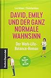 David, Emily und der ganz normale Wahnsinn. Der Work-Life-Balance-Roman. Life Coaching für Führungskräfte: Stress bewältigen, Ressourcen nutzen, Flow finden. Mit kostenlosen Online-Übungen! by 