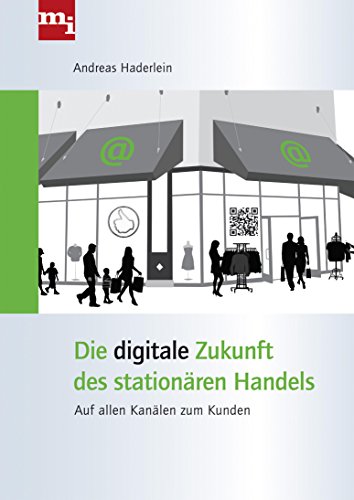 Download Die digitale Zukunft des stationären Handels: Auf allen Kanälen zum Kunden Download Die digitale Zukunft des stationären Handels: Auf allen Kanälen zum Kunden