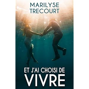 Et j'ai choisi de vivre (French Edition)