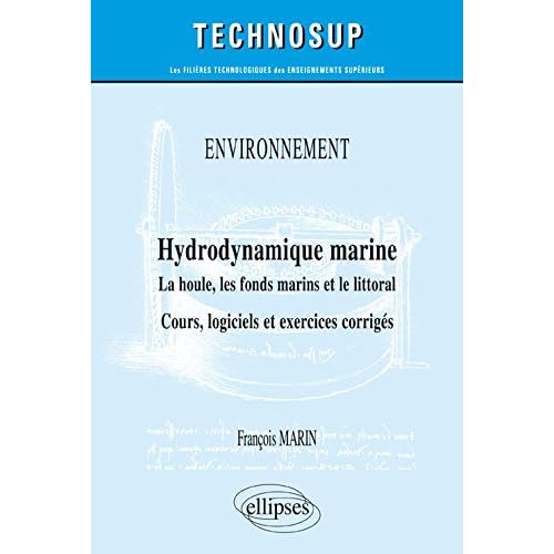 Hydrodynamique marine. La houle, les fonds marins et le littoral. Cours, logiciels et exercices corrigés Hydrodynamique marine. La houle, les fonds marins et le littoral. Cours, logiciels et exercices corrigés