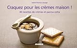 Craquez pour les crèmes maison ! : 30 recettes de crèmes et panna cotta