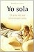 Yo sola - el arte de ser una mujer sola (Crecimiento Personal) - Florence Falk