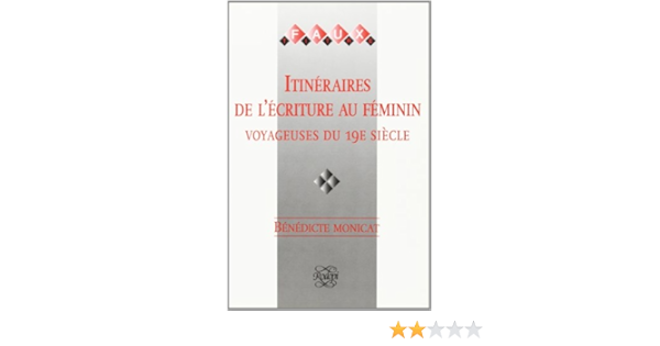 Amazon Fr Itineraires De L Ecriture Au Feminin Monicat Benedicte Livres