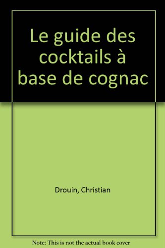 Télécharger Le guide des cocktails à base de cognac Francais PDF
