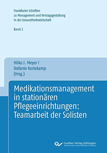 Medikationsmananagement in stationären Pflegeeinrichtungen: Teamarbeit der Solisten (Frankfurter Schriften zu Management und Vertragsgestaltung in der Gesundheitswirtschaft)