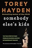 Somebody Else's Kids: The True Story of Four Problem Children and One Extraordinary Teacher by 