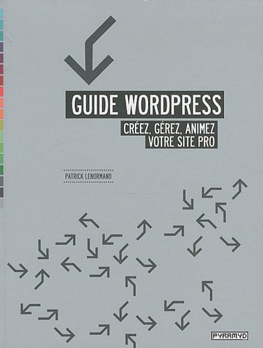 Guide Wordpress : Créez, gérez, animez votre site pro. en ligne