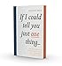 If I Could Tell You Just One Thing...: Encounters With Remarkable People And Their Most Valuable Advice by 
