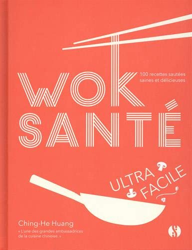 Wok santé ultra-facile : 100 recettes sautées saines et délicieuses