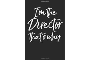 I the Director That's Why: Funny Directing Gift Musical Theatre Journal with Blank Pages to Write in - Theater Notebook for Dramatic Acting Notes: Broadway Gift Idea for Directors