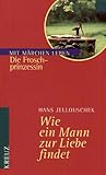 Wie ein Mann zur Liebe findet. Die Froschprinzessin by 