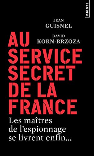 Au service secret de la France - Les maîtres de l'espionnage se livrent enfin... Au service secret de la France - Les maîtres de l'espionnage se livrent enfin...