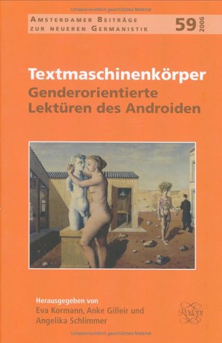 Textmaschinenkorper: Genderorientierte Lekturen Des Androiden (Amsterdamer Beiträge Zur Neueren Germanistik)