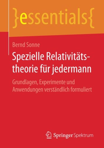Preisvergleich Produktbild Spezielle Relativitätstheorie für jedermann: Grundlagen, Experimente und Anwendungen verständlich formuliert (essentials)