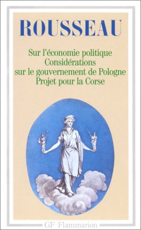 Discours sur l'économie politique ; Projet de constitution pour la Corse ; Considérations sur le gouvernement de Pologne Discours sur l'économie politique ; Projet de constitution pour la Corse ; Considérations sur le gouvernement de Pologne