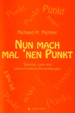 Nun mach mal 'nen Punkt. Sprüche, Lyrik und satirisch-heitere Betrachtungen