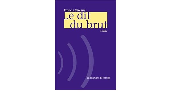 Amazonfr Le Dit Du Brut Francis Bérezné Livres - 