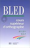 BLED : cours supérieurs d'orthographe 4e, 3e livre élève, édition 1992