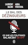 Image de Le bal des dézingueurs : Ce que les politiques disent vraiment les micros fermés