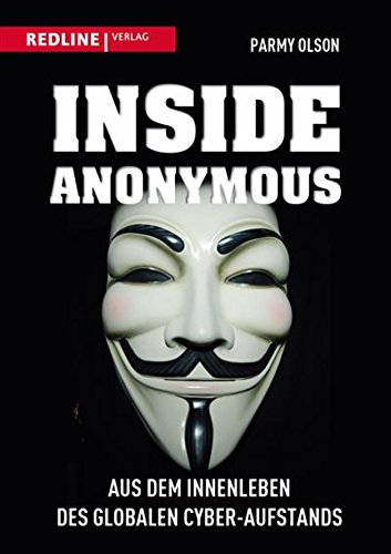 Download Inside Anonymous: Aus dem Innenleben des globalen Cyber-Aufstands