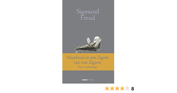Manchmal Ist Eine Zigarre Nur Eine Zigarre Eine Anthologie Klassiker Der Weltliteratur Amazon De Freud Sigmund Bucher