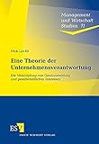 Eine Theorie der Unternehmensverantwortung: Die Verknüpfung von Gewinnerzielung und gesellschaftlichen Interessen (Management und Wirtschaft Studien, Band 71) by 