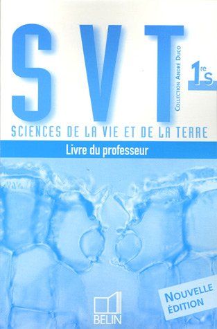 Sciences de la Vie et de la Terre 1e S : Livre du professeur