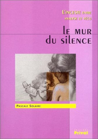 Le Mur du silence : L'Inceste entre analyse et vécu